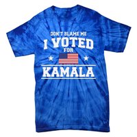 Dont Blame Me I Voted For Kamala Harris Tie-Dye T-Shirt