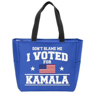 Dont Blame Me I Voted For Kamala Harris Zip Tote Bag