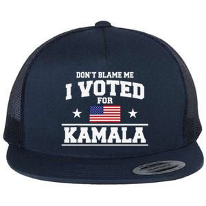 Dont Blame Me I Voted For Kamala Harris Flat Bill Trucker Hat