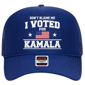 Dont Blame Me I Voted For Kamala Harris High Crown Mesh Back Trucker Hat