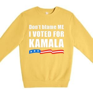 DonT Blame Me I Voted For Kamala 2024 Premium Crewneck Sweatshirt