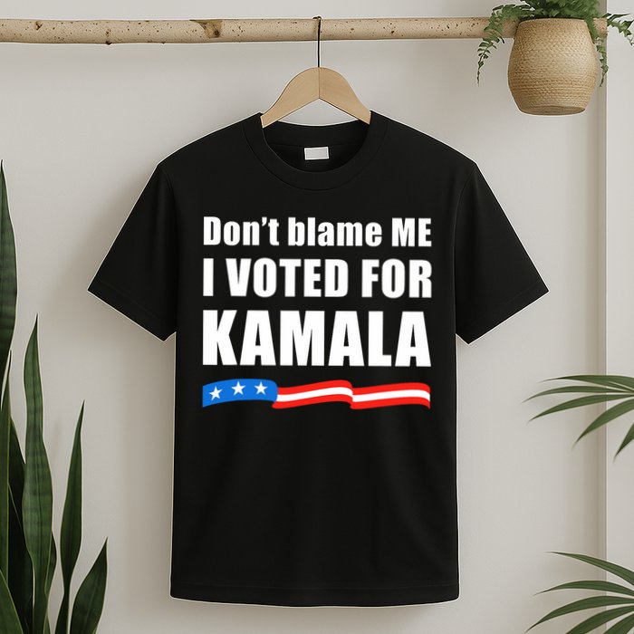 DonT Blame Me I Voted For Kamala 2024 T-Shirt