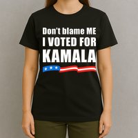 DonT Blame Me I Voted For Kamala 2024 T-Shirt