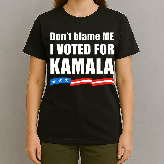 DonT Blame Me I Voted For Kamala 2024 T-Shirt