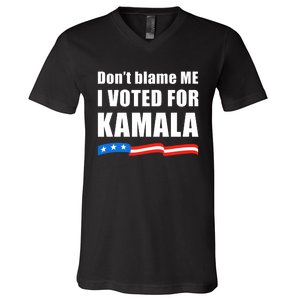 DonT Blame Me I Voted For Kamala 2024 V-Neck T-Shirt