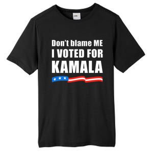 DonT Blame Me I Voted For Kamala 2024 Tall Fusion ChromaSoft Performance T-Shirt