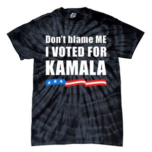 DonT Blame Me I Voted For Kamala 2024 Tie-Dye T-Shirt