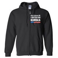 DonT Blame Me I Voted For Kamala 2024 Full Zip Hoodie