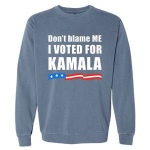 DonT Blame Me I Voted For Kamala 2024 Garment-Dyed Sweatshirt