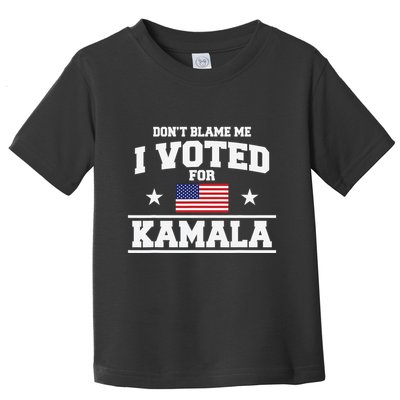 Dont Blame Me I Voted For Kamala Harris Toddler T-Shirt