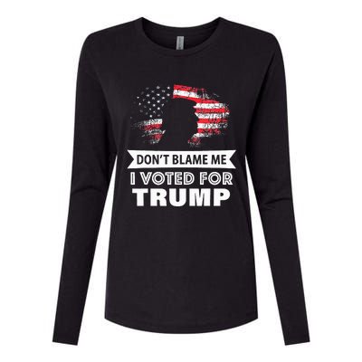 DonT Blame Me I Voted For Trump Womens Cotton Relaxed Long Sleeve T-Shirt