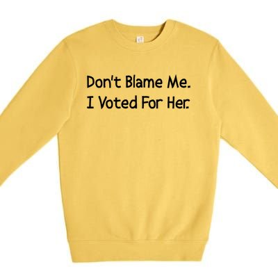 DonT Blame Me I Voted For Her Premium Crewneck Sweatshirt