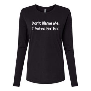 DonT Blame Me I Voted For Her Womens Cotton Relaxed Long Sleeve T-Shirt