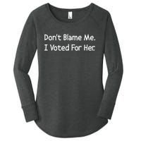 DonT Blame Me I Voted For Her Women's Perfect Tri Tunic Long Sleeve Shirt