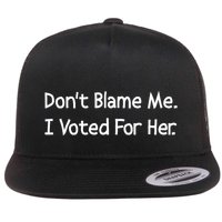 DonT Blame Me I Voted For Her Flat Bill Trucker Hat