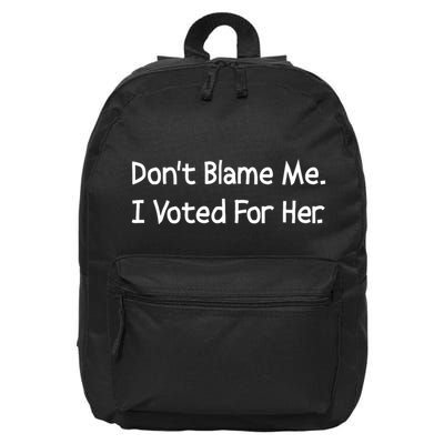 DonT Blame Me I Voted For Her 16 in Basic Backpack