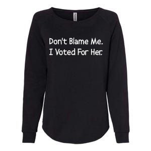 DonT Blame Me I Voted For Her Womens California Wash Sweatshirt