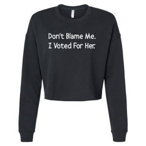 DonT Blame Me I Voted For Her Cropped Pullover Crew