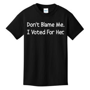 DonT Blame Me I Voted For Her Kids T-Shirt