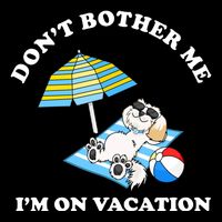 Don't Bother Me I'm On Vacation Dog Funny Sustainable Bucket Hat