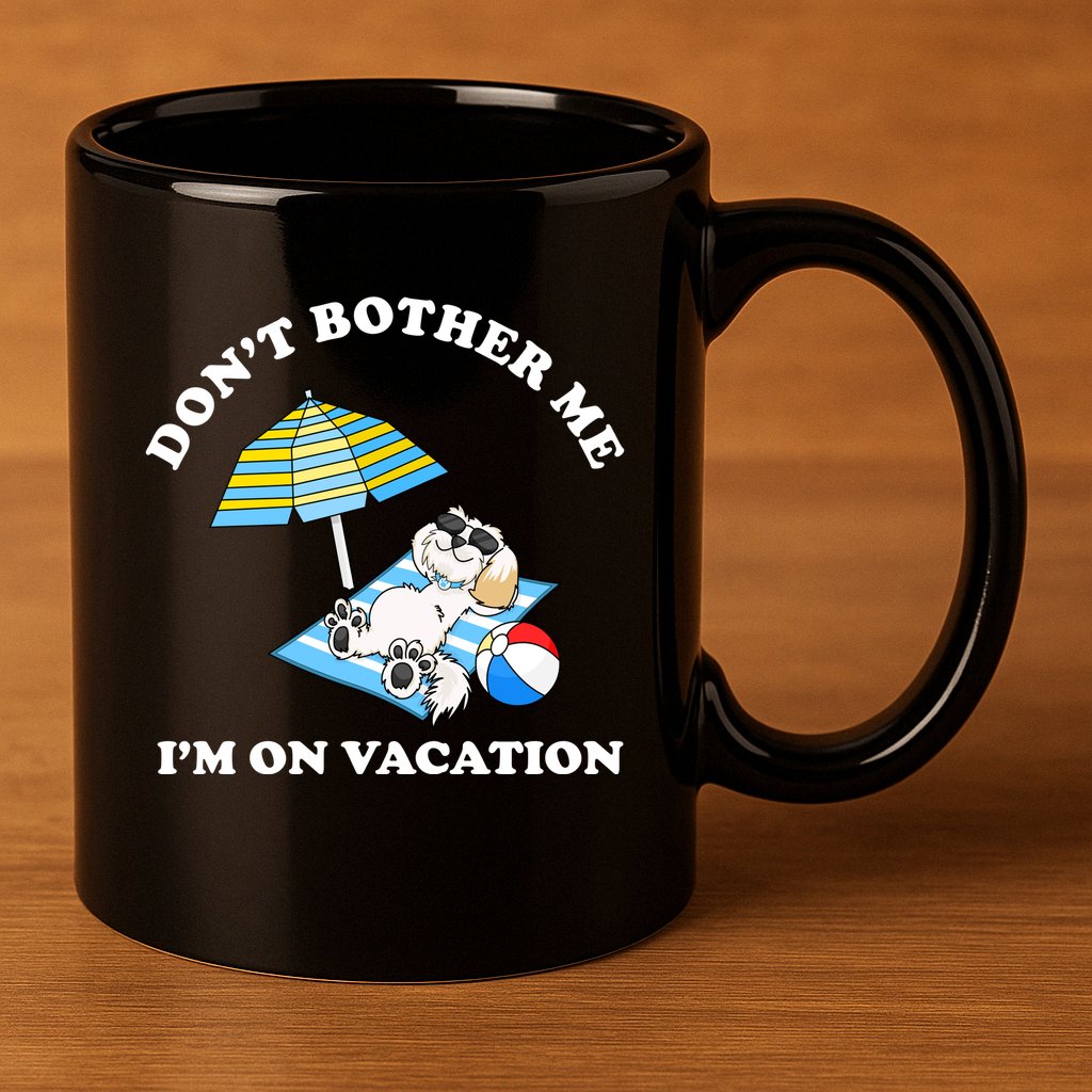 Don't Bother Me I'm On Vacation Dog Funny 11oz C Handle Ceramic Mug