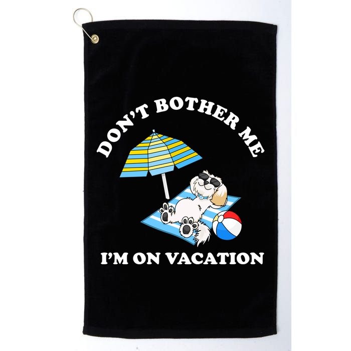 Don't Bother Me I'm On Vacation Dog Funny Golf Towel