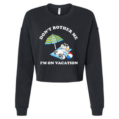 Don't Bother Me I'm On Vacation Dog Funny Cropped Pullover Crew