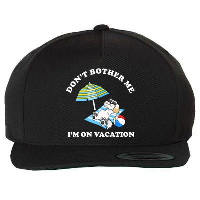 Don't Bother Me I'm On Vacation Dog Funny Wool Snapback Cap