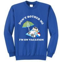 Don't Bother Me I'm On Vacation Dog Funny Tall Sweatshirt