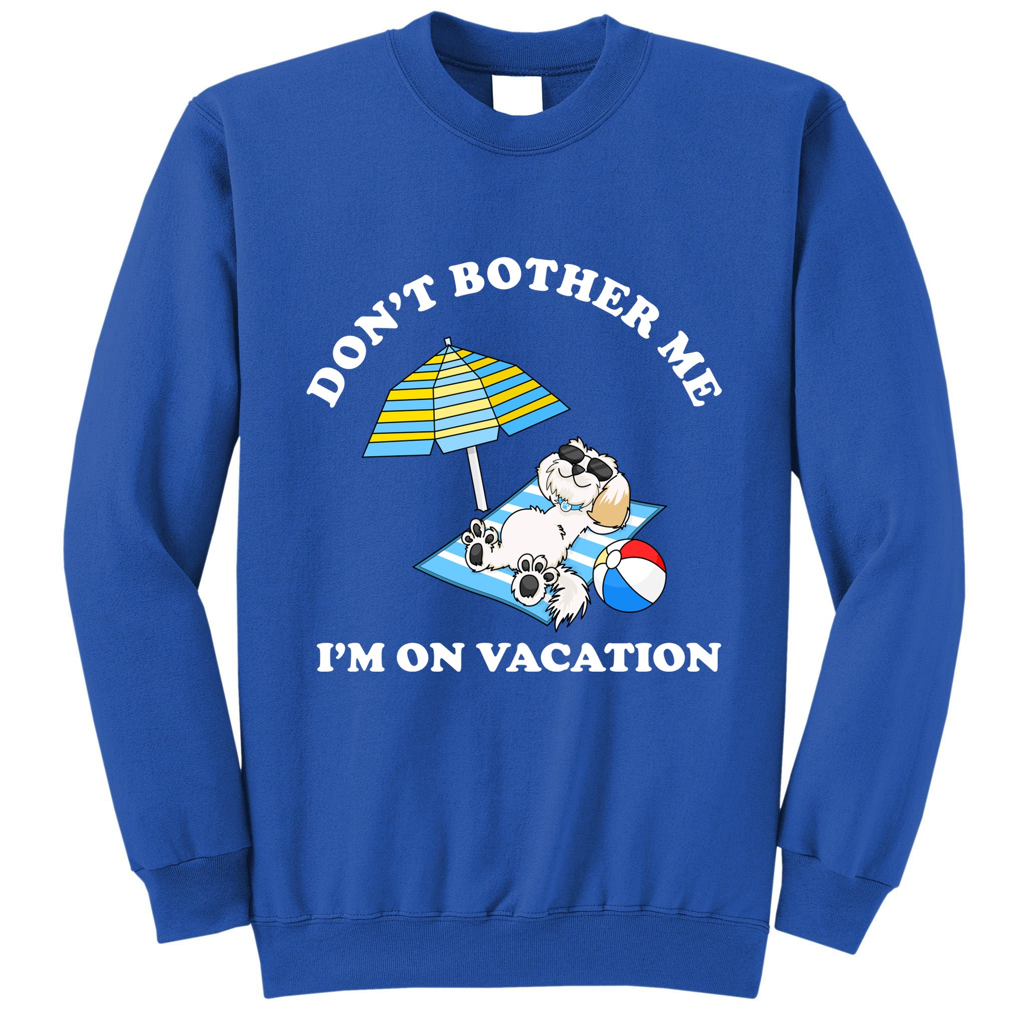 Don't Bother Me I'm On Vacation Dog Funny Tall Sweatshirt