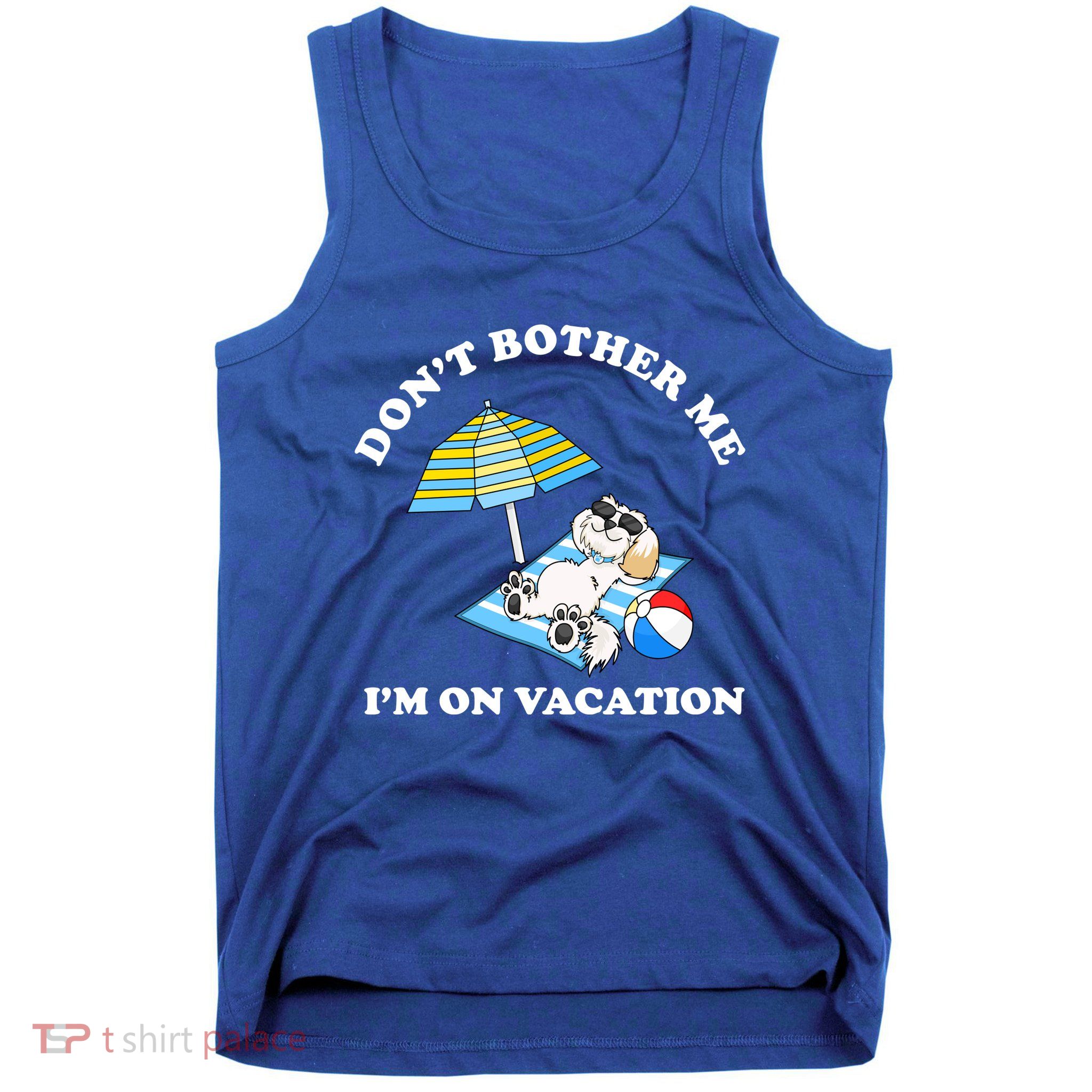 Don't Bother Me I'm On Vacation Dog Funny Tank Top