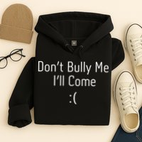 DonT Bully Me ILl Come Funny Memes Hoodie