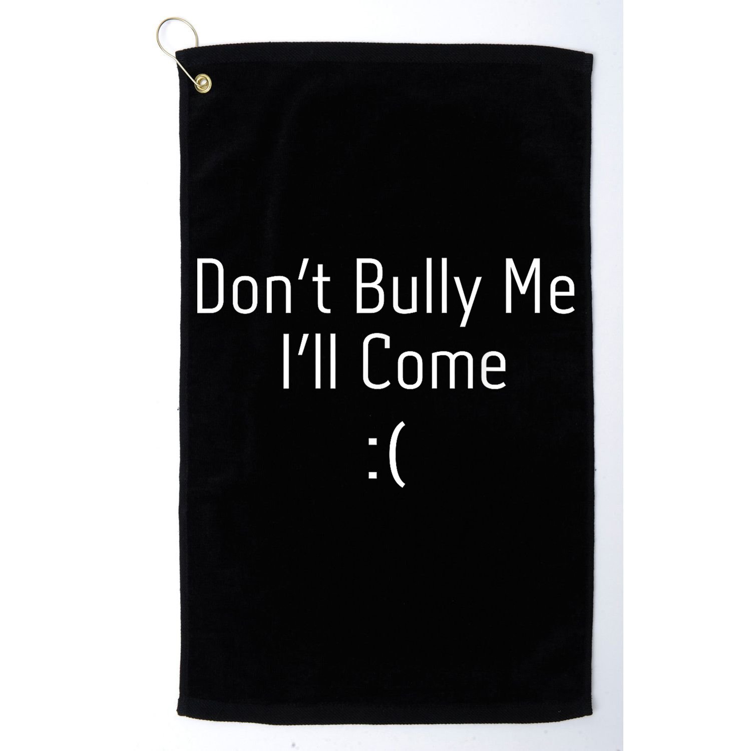 DonT Bully Me ILl Come Funny Memes Golf Towel