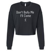 DonT Bully Me ILl Come Funny Memes Cropped Pullover Crew