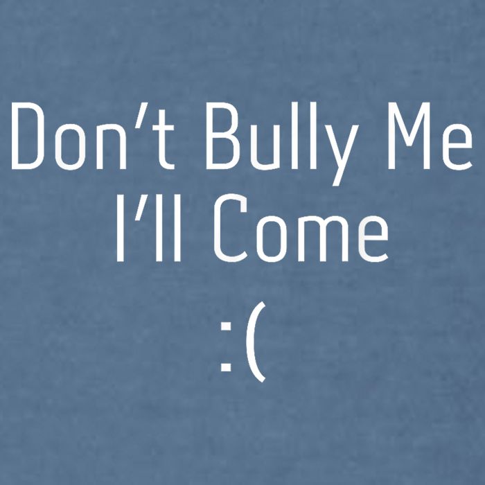 DonT Bully Me ILl Come Funny Memes Garment-Dyed Sweatshirt