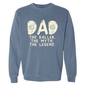 Dad Baller Myth Legend Volleyball Player Daddy Papa Gift Garment-Dyed Sweatshirt