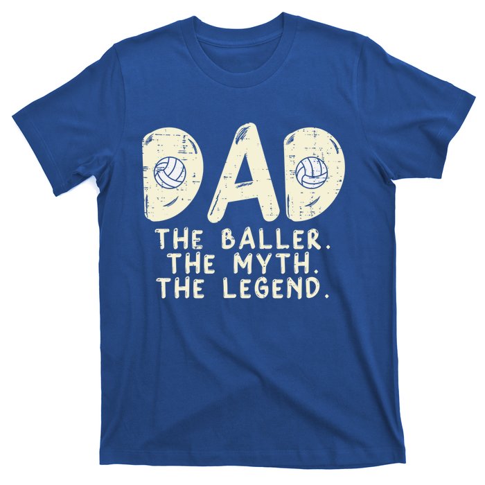 Dad Baller Myth Legend Volleyball Player Daddy Papa Gift T-Shirt