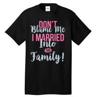 Don't Blame Me I Married Into This Family Funny Tall T-Shirt