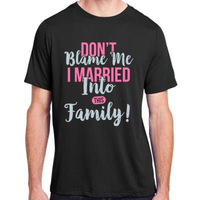 Don't Blame Me I Married Into This Family Funny Adult ChromaSoft Performance T-Shirt