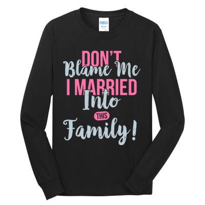 Don't Blame Me I Married Into This Family Funny Tall Long Sleeve T-Shirt