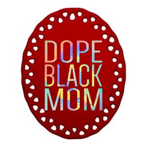 Dope Black Mom Proud Black Mom Pride Tiegiftdye Gift Ceramic Oval Ornament