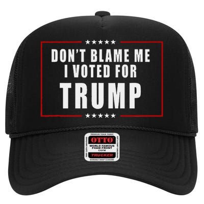 DonT Blame Me I Voted For Trump Patriotic High Crown Mesh Back Trucker Hat