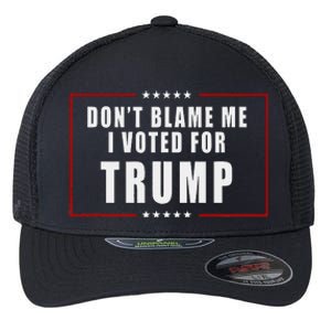 DonT Blame Me I Voted For Trump Patriotic Flexfit Unipanel Trucker Cap