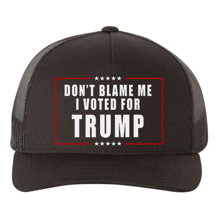 DonT Blame Me I Voted For Trump Patriotic Yupoong Adult 5-Panel Trucker Hat