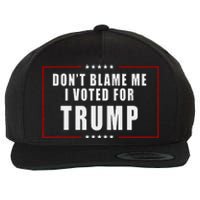 DonT Blame Me I Voted For Trump Patriotic Wool Snapback Cap