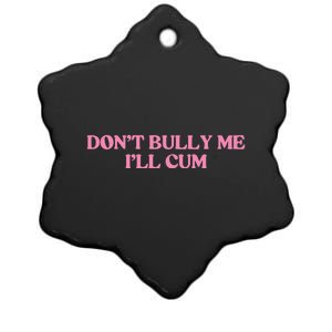 Dont Bully Me Cum Ceramic Star Ornament