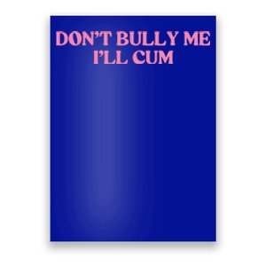 Dont Bully Me Cum Poster