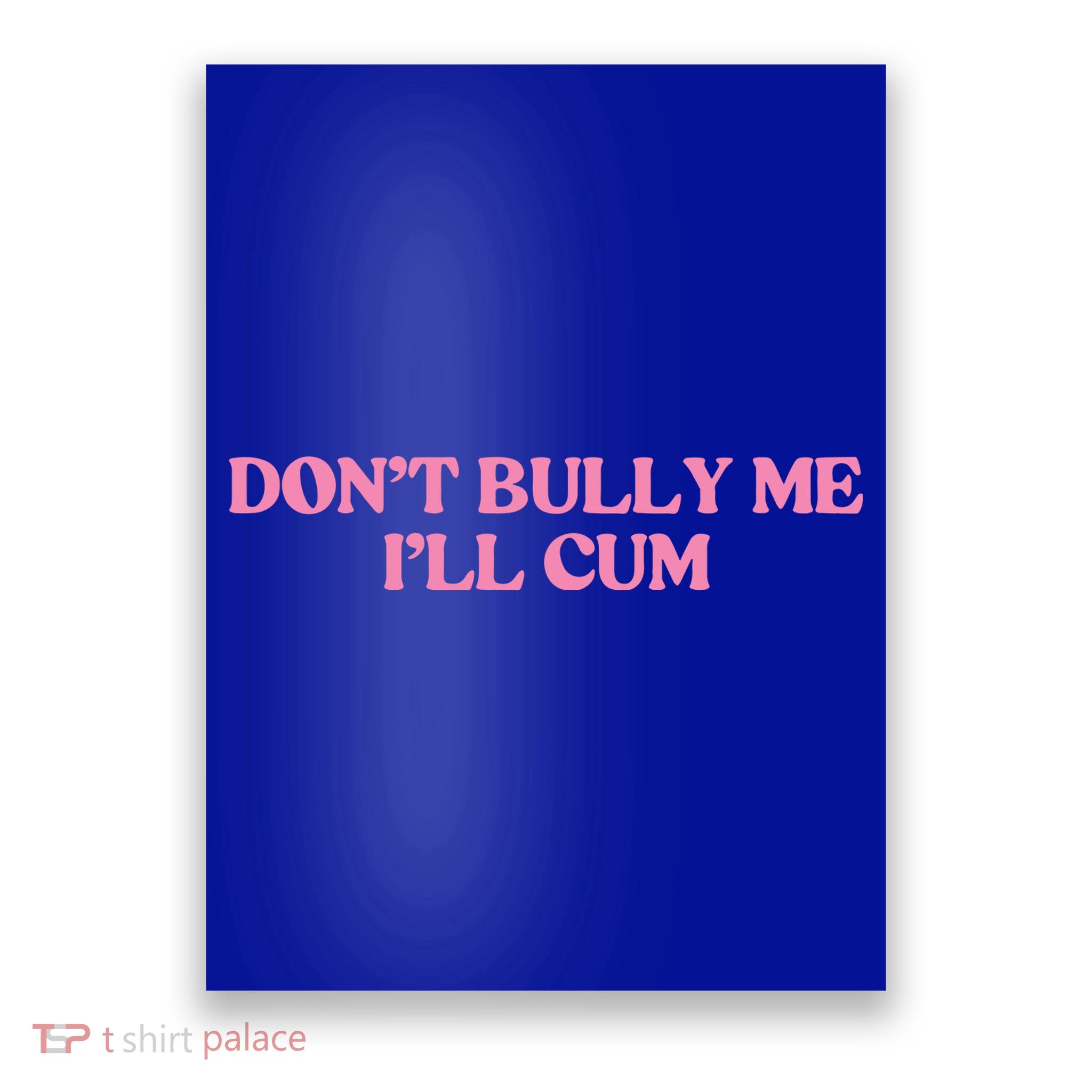 Dont Bully Me Cum Poster