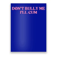 Dont Bully Me Cum Poster