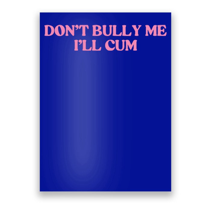 Dont Bully Me Cum Poster